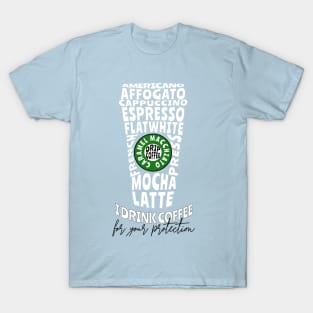 I drink coffee for your protection T-Shirt